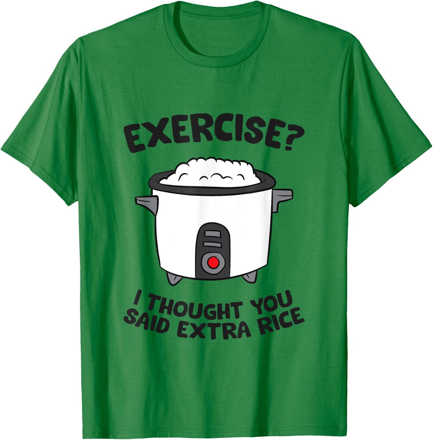 Funny Gym Exercise I Thought You Said Extra Rice T-Shirt - T-Shirt | Irish Green