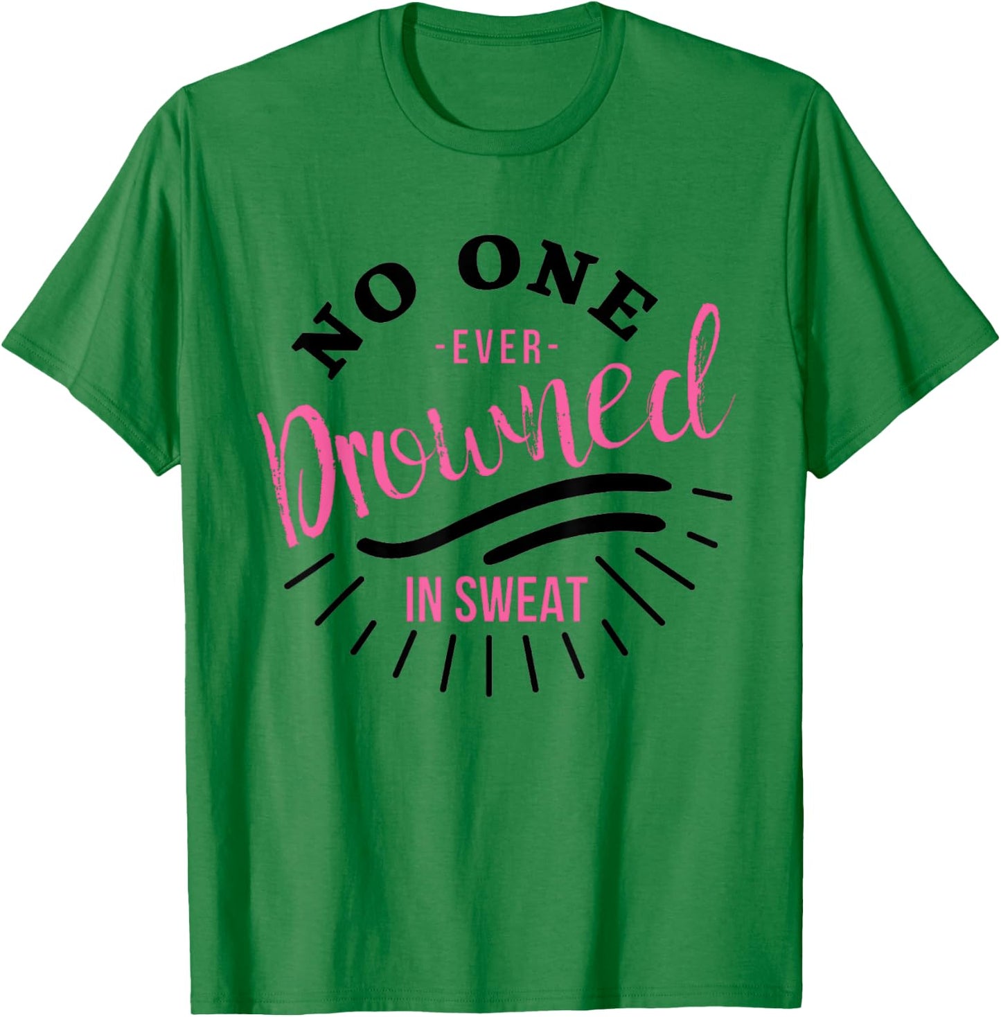 No One Ever Drowned In Sweat T-Shirt - T-Shirt | Irish Green