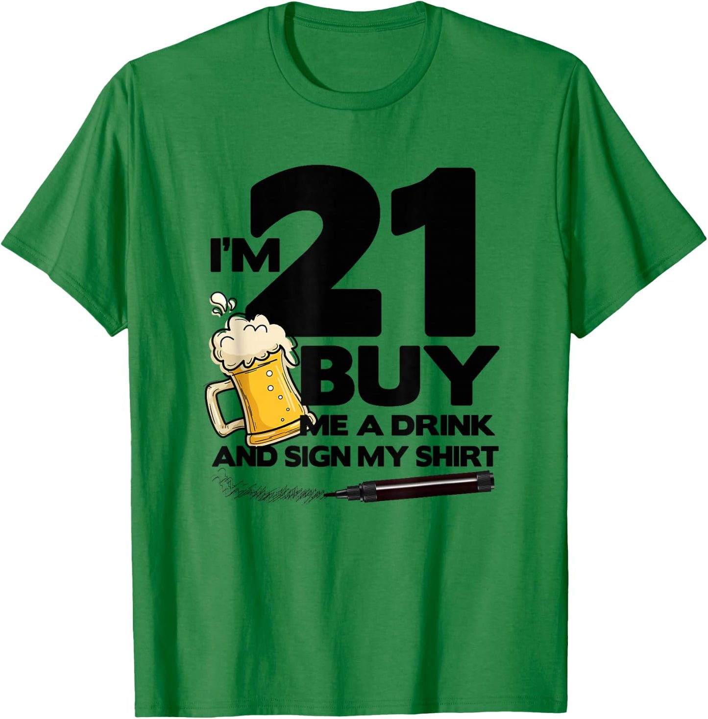 I'm 21 Buy Me a Drink & Sign My - 21st Birthday Beer T-Shirt - T-Shirt | Irish Green