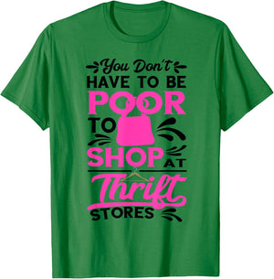 Thrift Store You Don't Have To Be Poor Thrifter Thrifting T-Shirt - T-Shirt | Irish Green