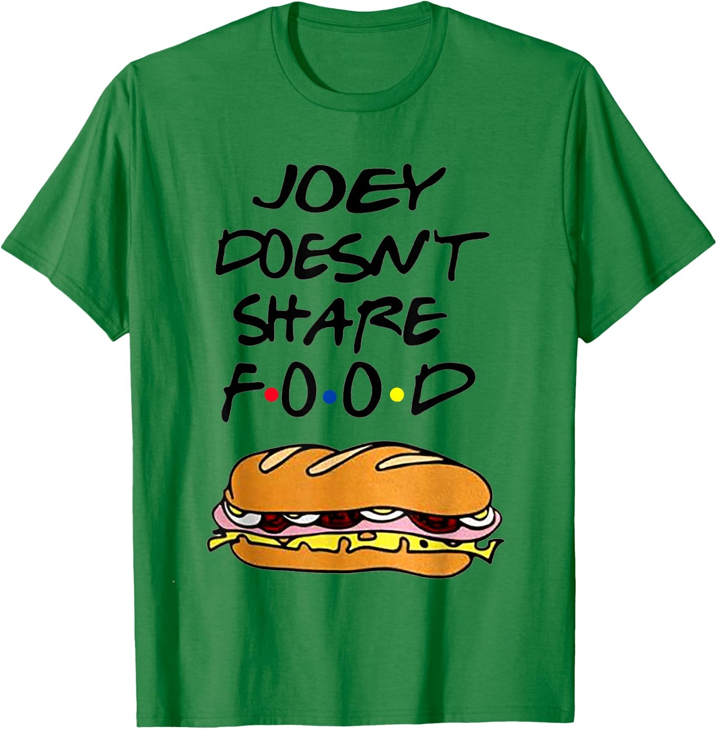 Joey Doesn't Share Food Burgers T-Shirt - T-Shirt | Irish Green