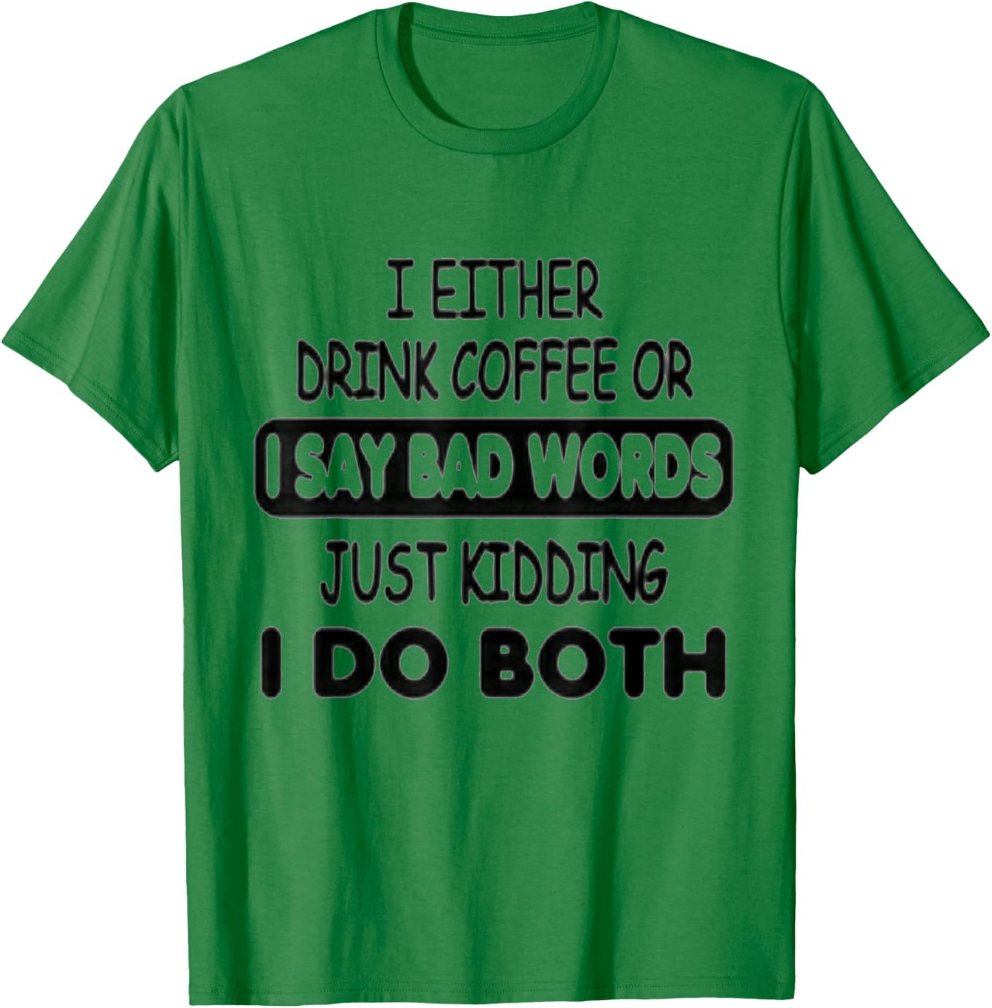 I Either Drink Coffee Or I Say Bad Words Funny coffee lovers T-Shirt - T-Shirt | Irish Green