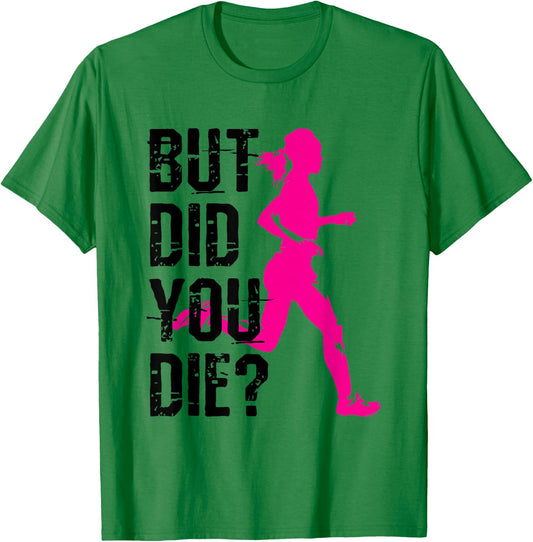 But Did You Die Women Running Runner Run Fitness Workout T-Shirt - T-Shirt | Irish Green