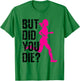 But Did You Die Women Running Runner Run Fitness Workout T-Shirt - T-Shirt | Irish Green