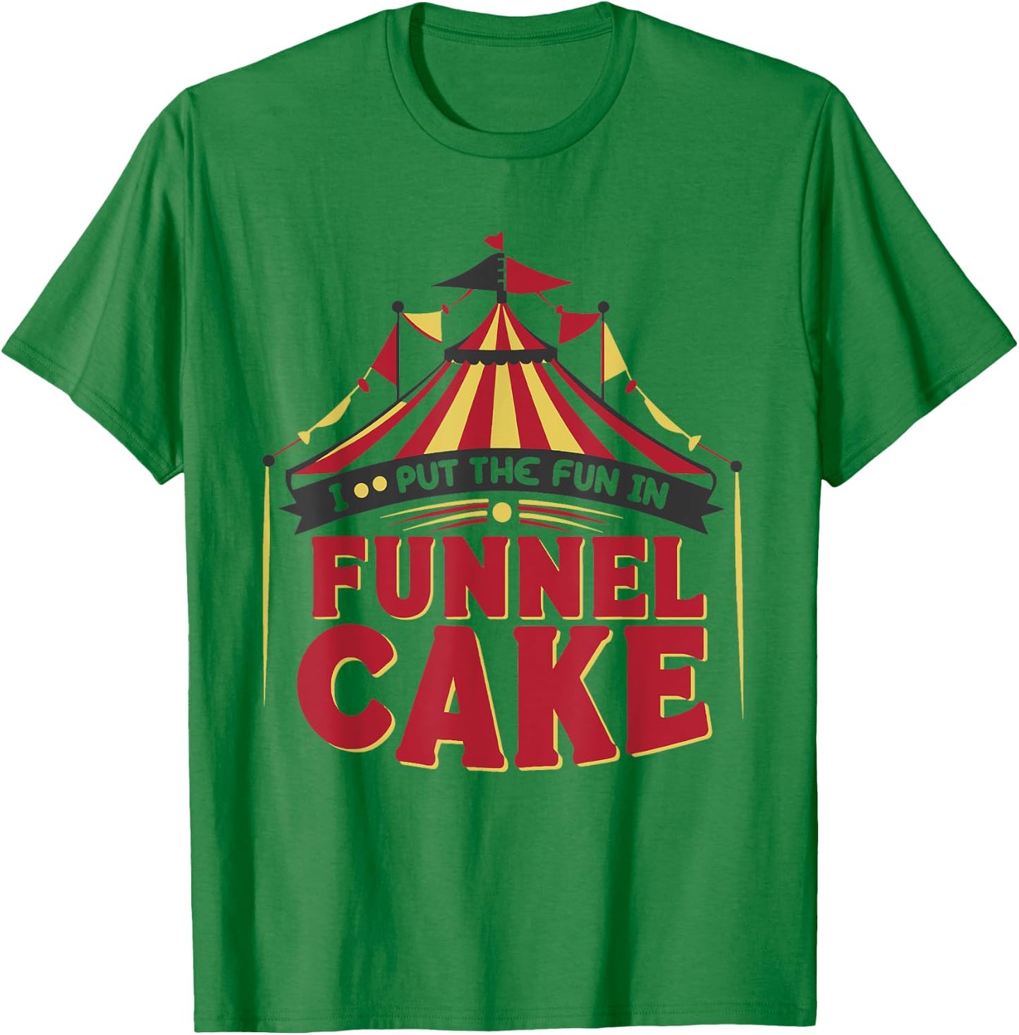 I Put The Fun In Funnel Cake T-Shirt - T-Shirt | Irish Green