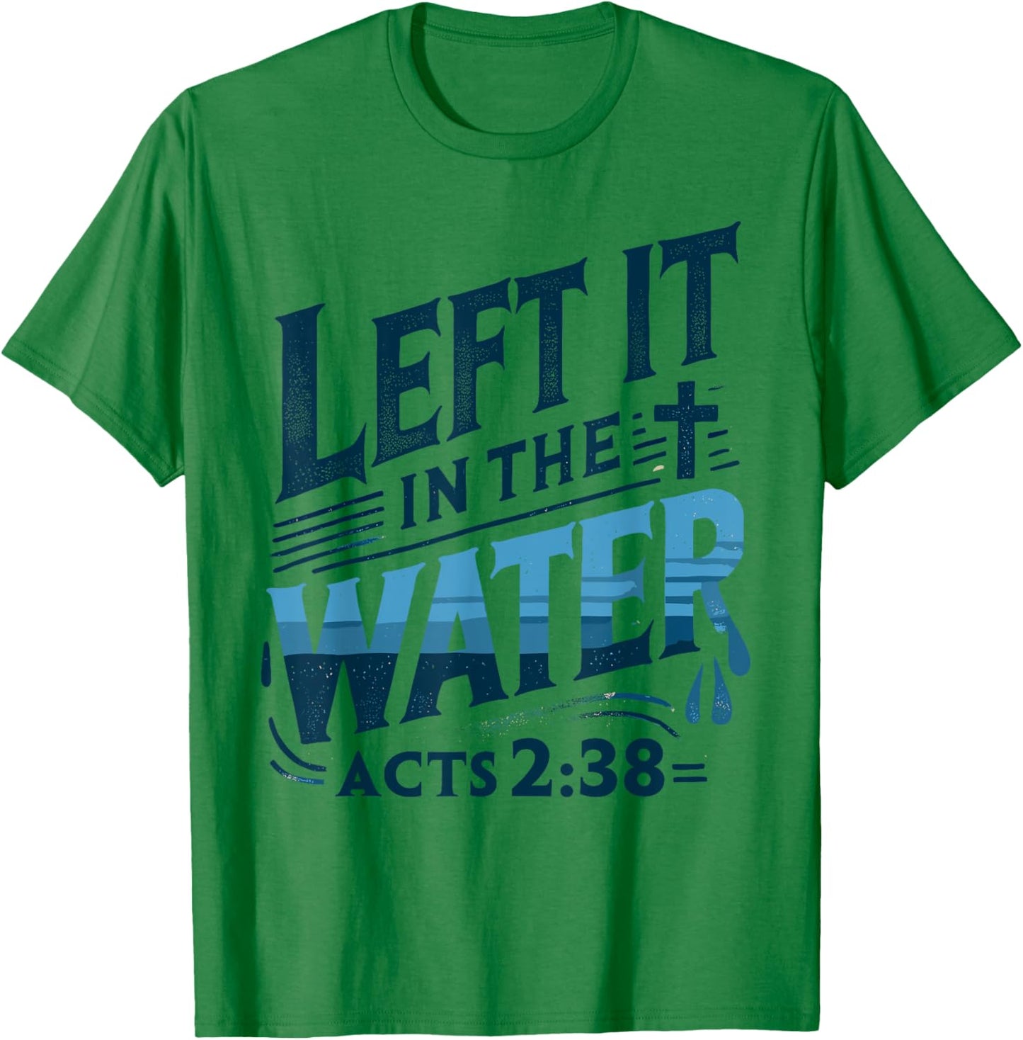 Left it in the Water Designs By ShirtZilla -Adults and Kids Modern White Christian Baptism Shirt Baptism T-Shirt - T-Shirt | Irish Green