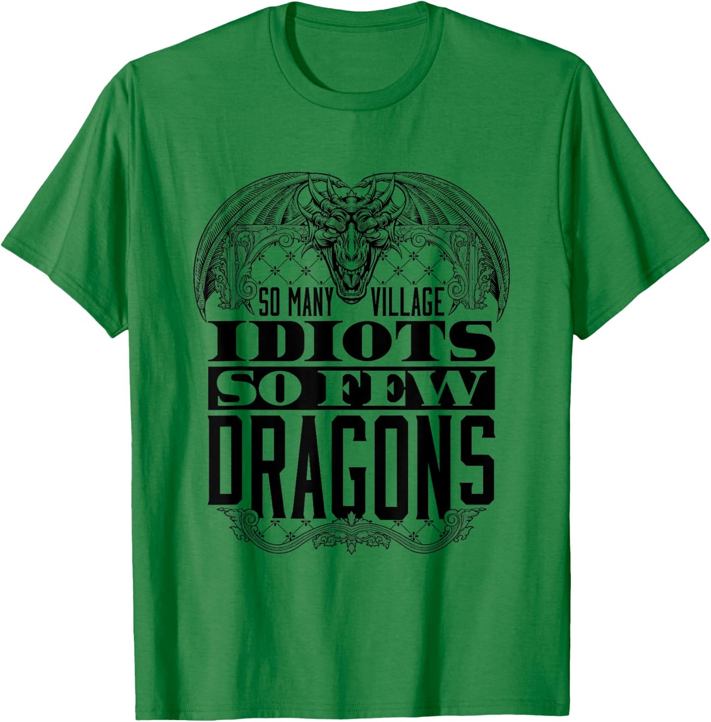 So Many Village Idiots So Few Dragons Renaissance Ren Faire T-Shirt - T-Shirt | Irish Green