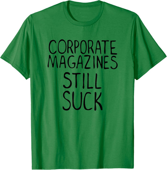 Corporate Magazines Still Suck 90s Grunge Is Dead Music Rock T-Shirt - T-Shirt | Irish Green