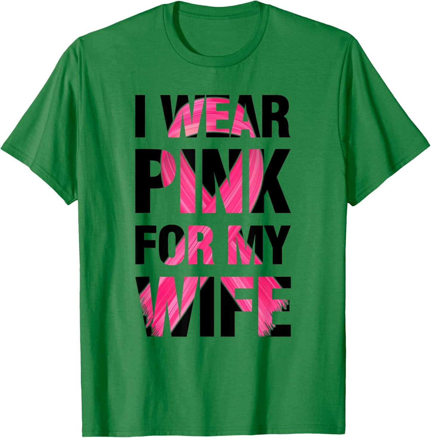 I Wear Pink For My Wife - Support Breast Cancer Awareness T-Shirt - T-Shirt | Irish Green