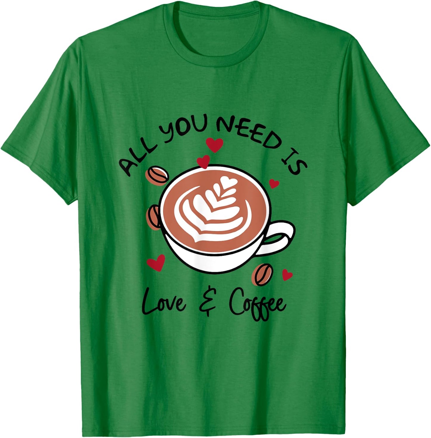Cute Love All You Need Is Love & Coffee Latte Cup T-Shirt - T-Shirt | Irish Green