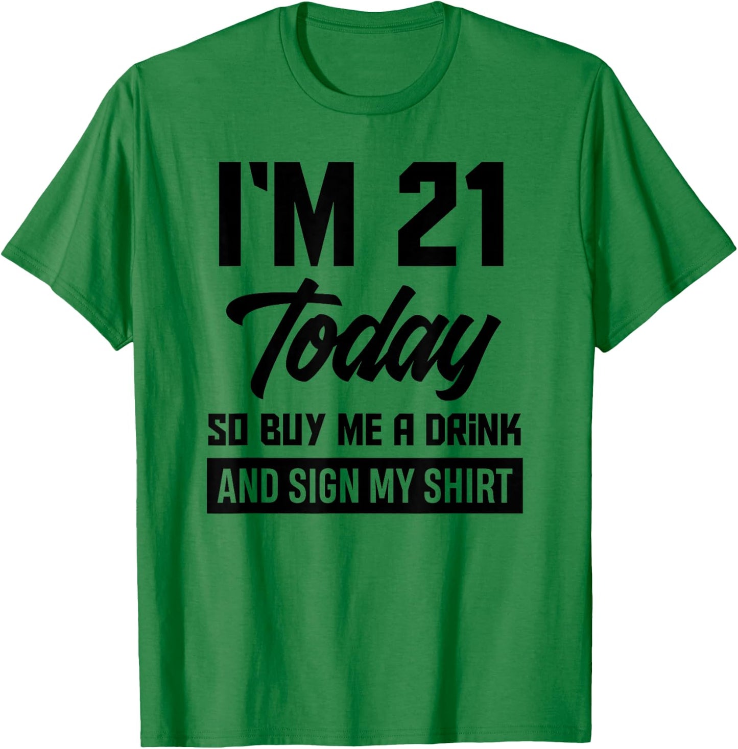 Funny 21st Birthday 21 Years Buy Me A Drink and Sign My T-Shirt - T-Shirt | Irish Green