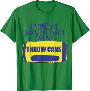 I'm Sweet But Don't Get Me Twisted Cuz I Will Throw Cans T-Shirt - T-Shirt | Irish Green
