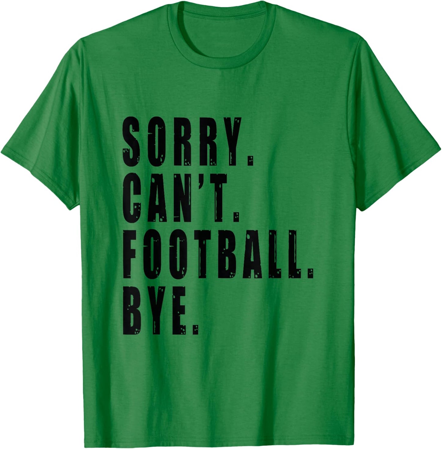 Sorry Can't Football Bye Coach Team Player Funny Saying T-Shirt - T-Shirt | Irish Green