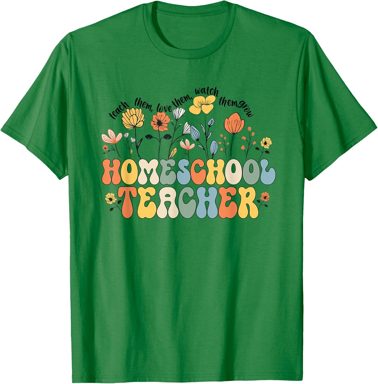 Homeschool Teacher Appreciation Teaching Wildflowers T-Shirt - T-Shirt | Irish Green