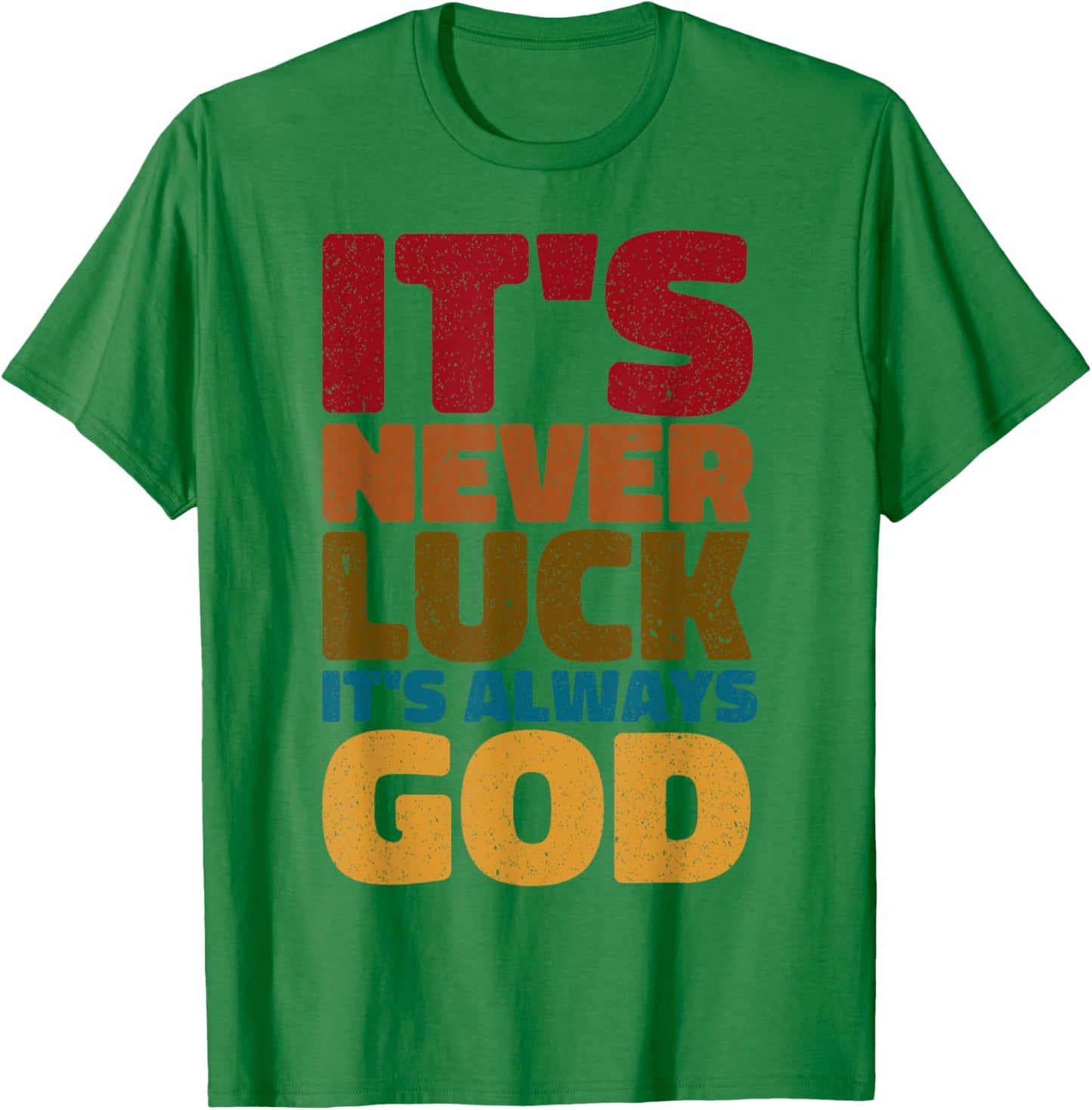 It's Never Luck It's Always God T-Shirt - T-Shirt | Irish Green
