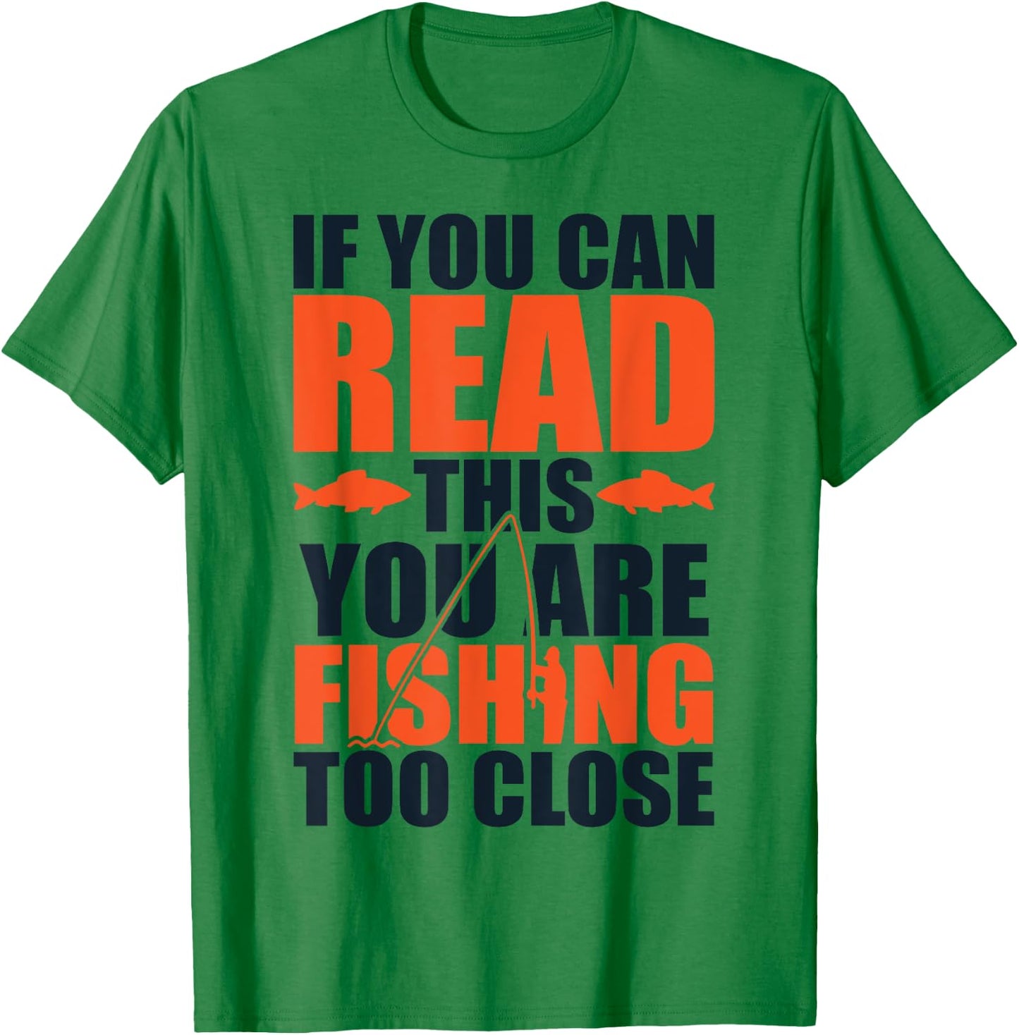 If you can read this you are fishing too close T-Shirt - T-Shirt | Irish Green