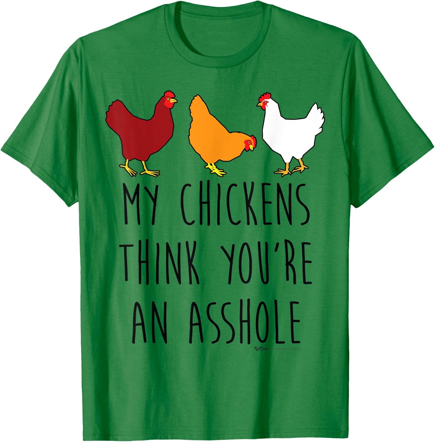 My Chickens Think You're An Asshole Funny Chicken Farmers T-Shirt - T-Shirt | Irish Green