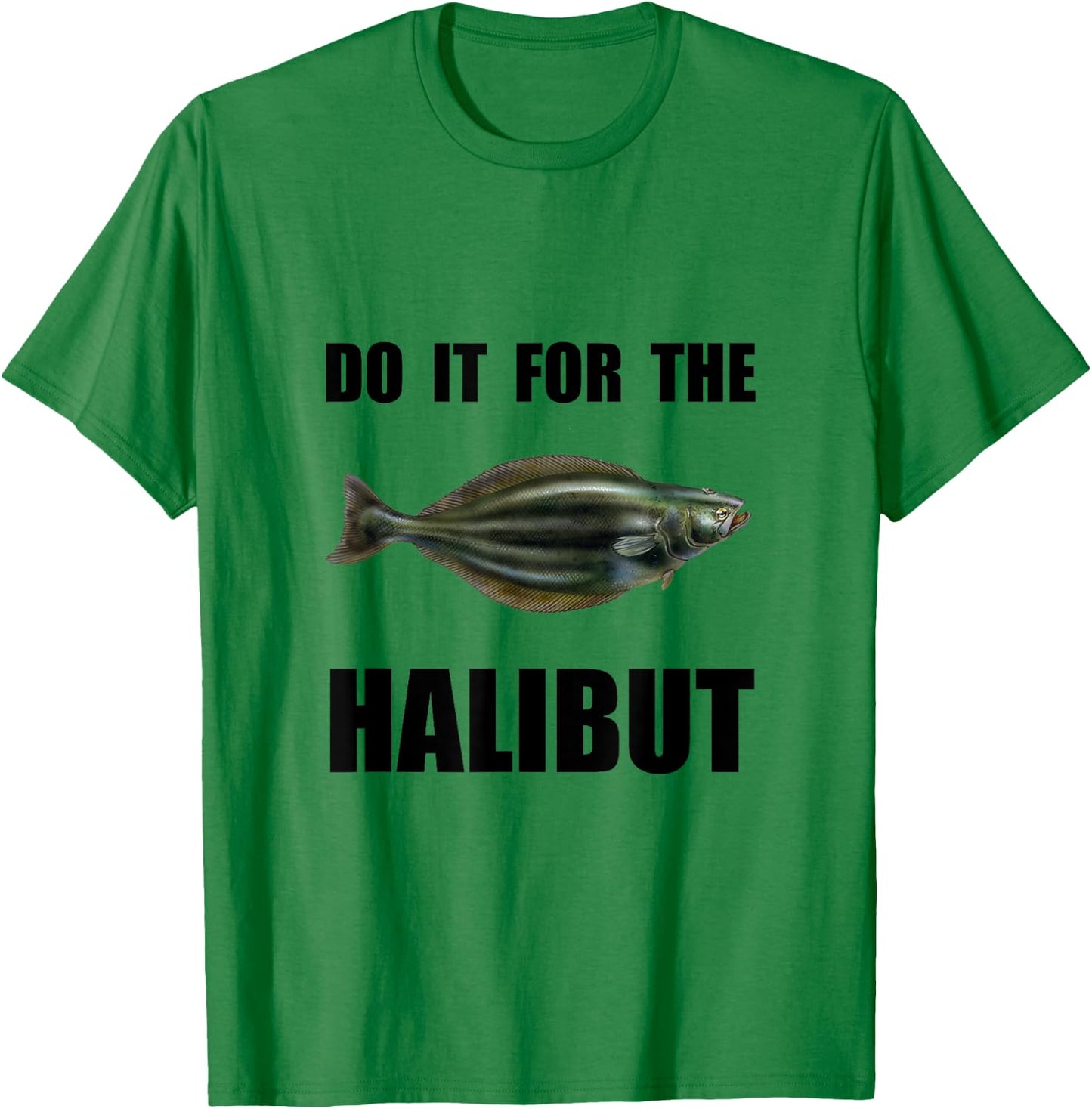 For The Halibut Funny T-Shirt - T-Shirt | Irish Green