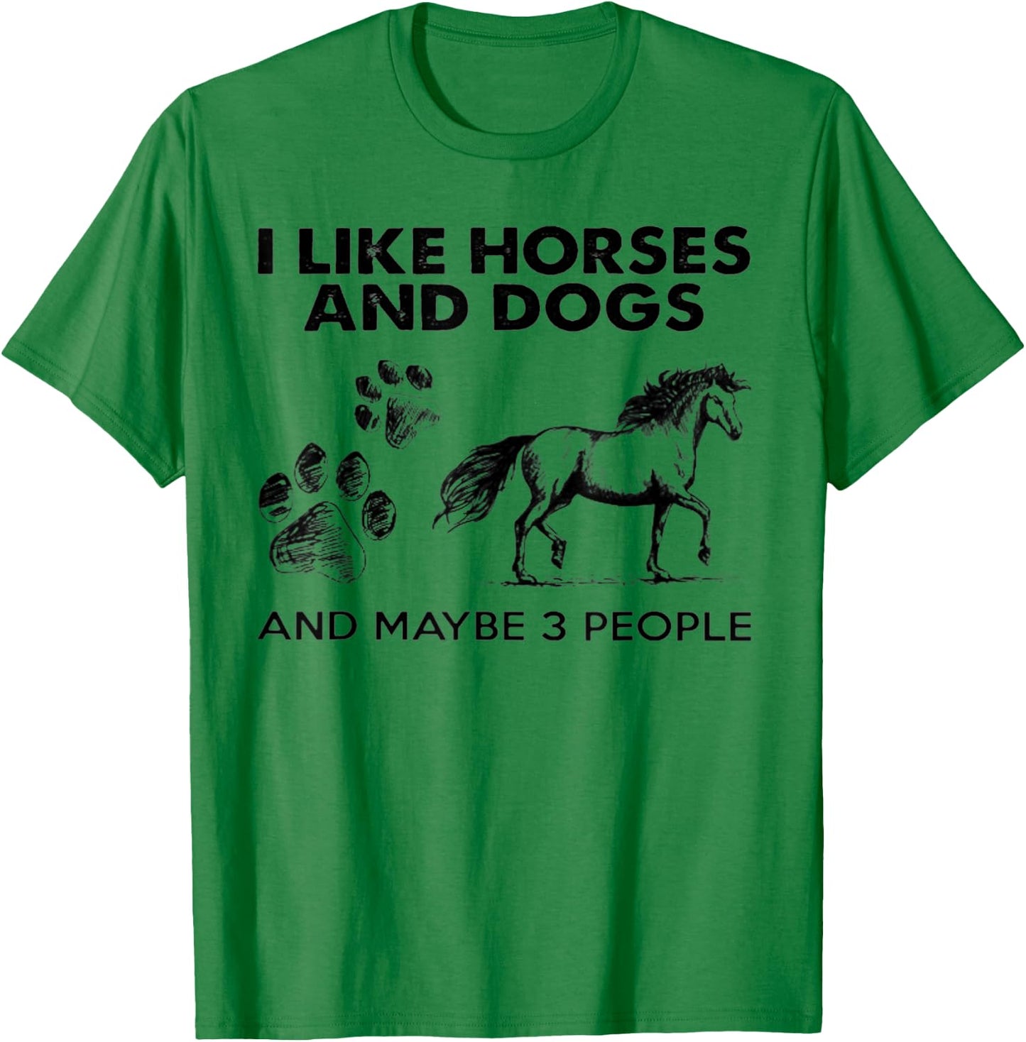 I Like Horses And Dogs And Maybe 3 People T-Shirt - T-Shirt | Irish Green