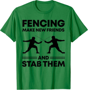 Fencing Make New Friends And Stab Them Fence Gift Fencer T-Shirt - T-Shirt | Irish Green