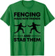 Fencing Make New Friends And Stab Them Fence Gift Fencer T-Shirt - T-Shirt | Irish Green