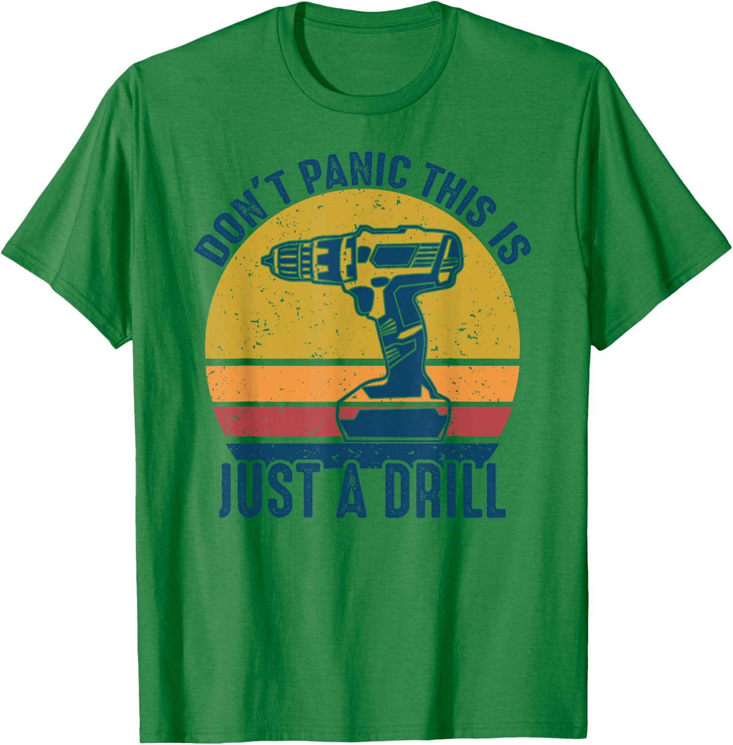 Don't Panic This is Just a Drill Vintage Funny Tool DIY Gift T-Shirt - T-Shirt | Irish Green