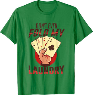 Poker - I Don't Even Fold My Laundry | Funny Card Player T-Shirt - T-Shirt | Irish Green