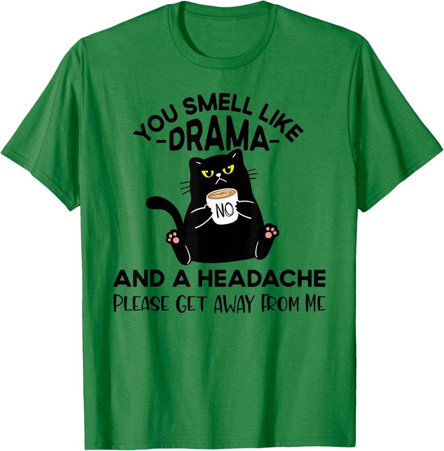 You Smell Like Drama And A Headache Funny Cat Coffee Lover T-Shirt - T-Shirt | Irish Green