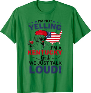 I'm Not Yelling I'm A Kentucky Girl We Just Talk Loud T-Shirt - T-Shirt | Irish Green