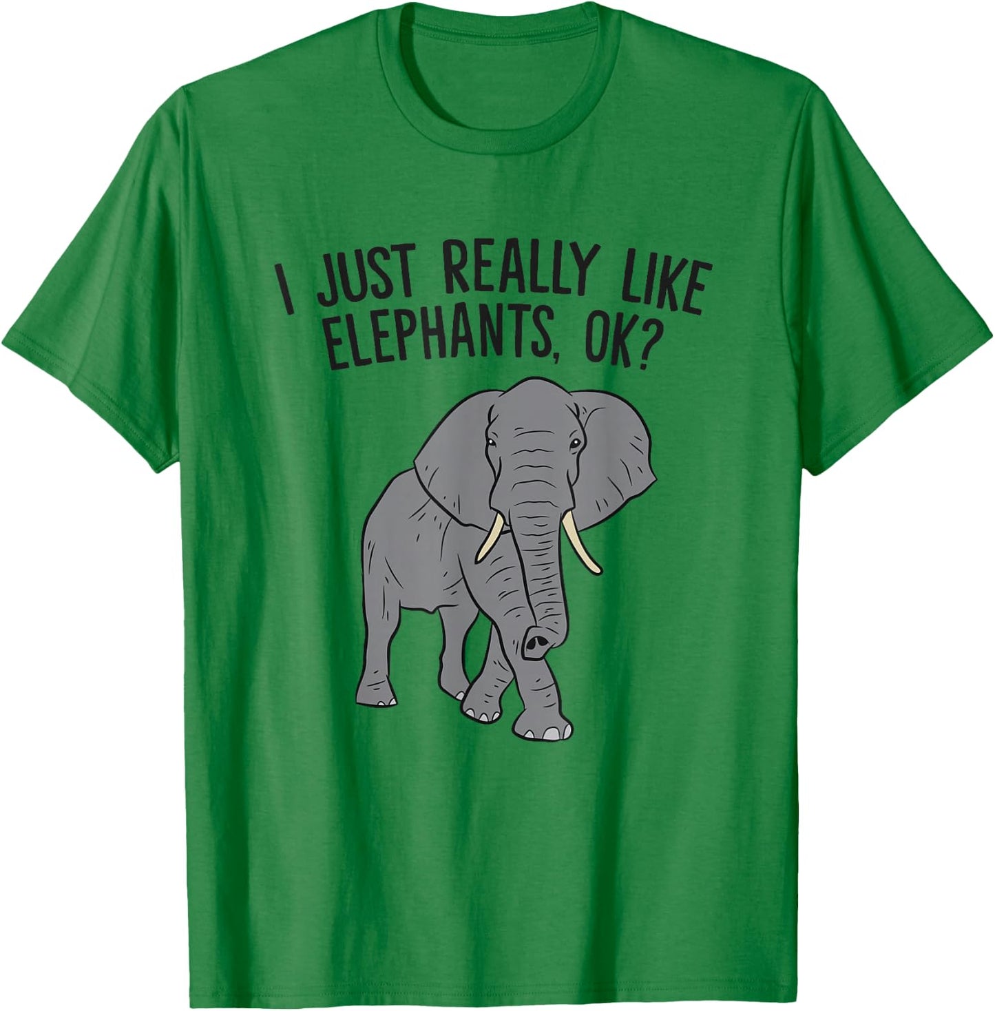 I Just Really Like Elephants, Ok? Love Elephants T-Shirt - T-Shirt | Irish Green
