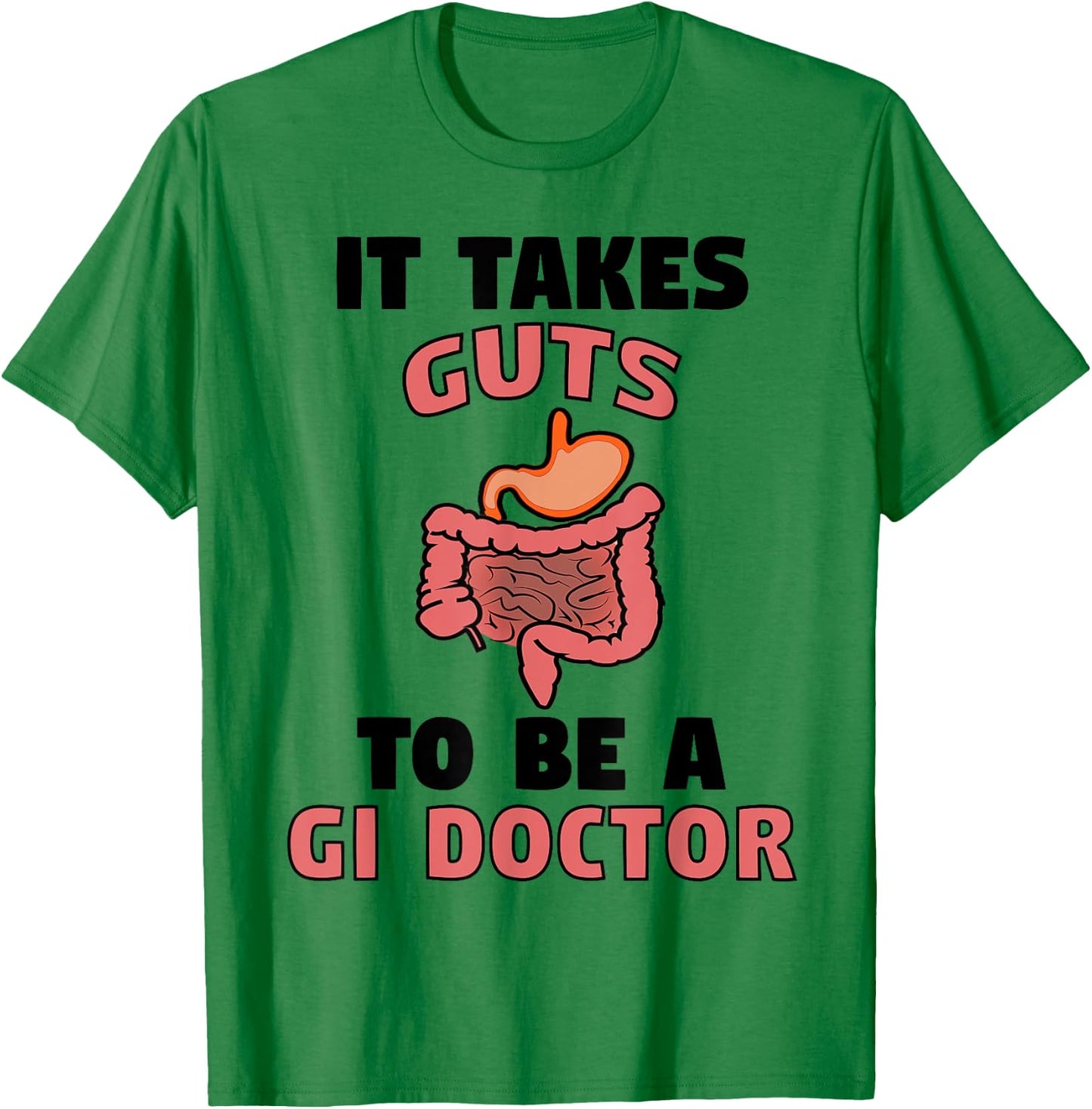 It Takes Guts To Be GI Doctor Funny Gastroenterologist Gift T-Shirt - T-Shirt | Irish Green