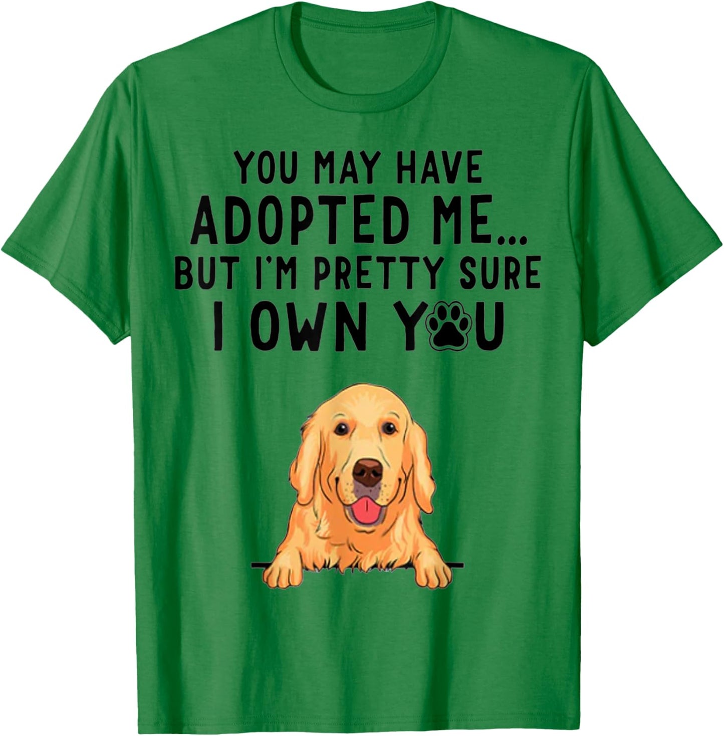 You May Have Adopted Me But I'm Pretty Sure I Own You T-Shirt - T-Shirt | Irish Green