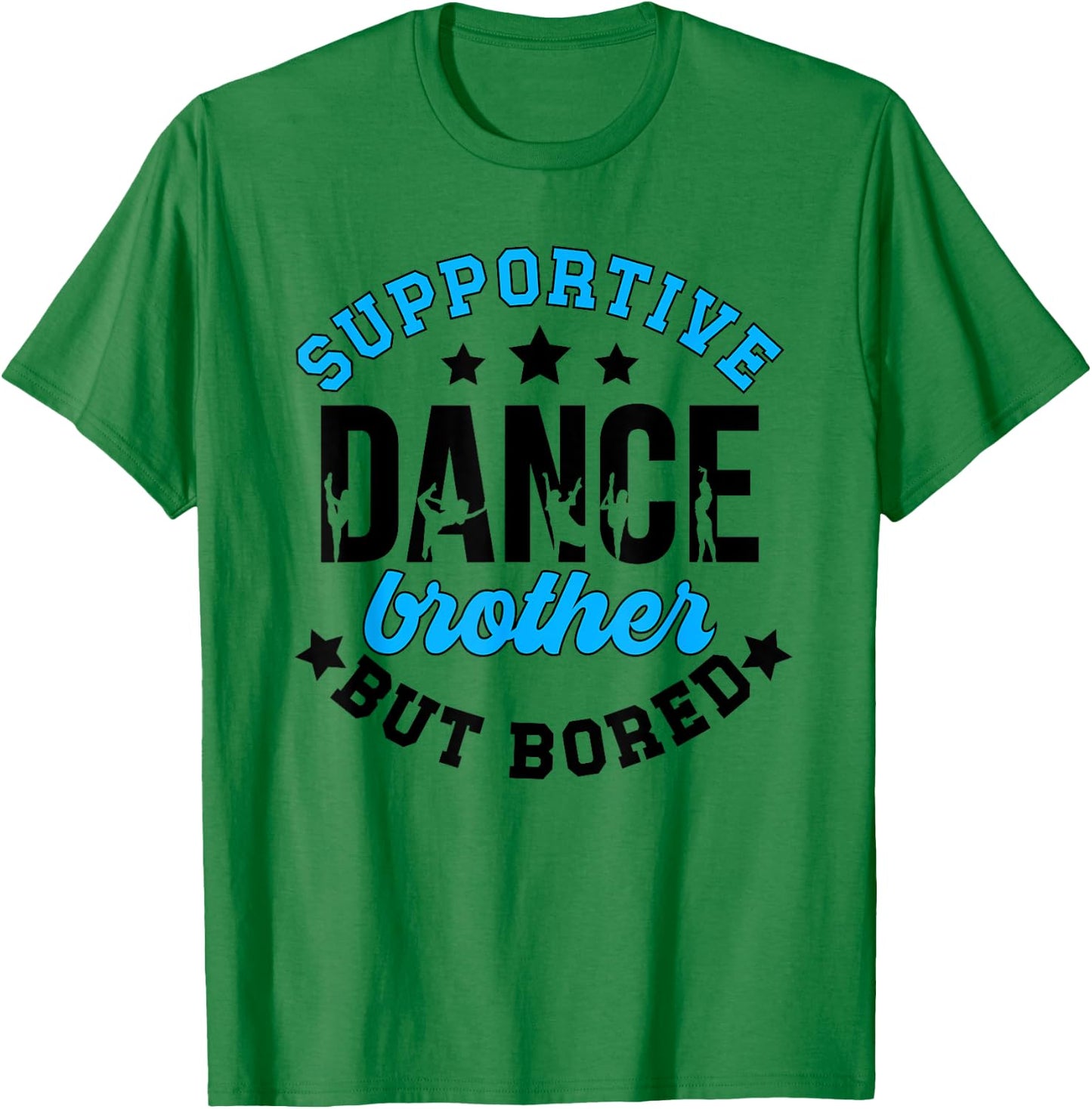 Supportive But Bored Dance Brother Of A Dancer Bro T-Shirt - T-Shirt | Irish Green