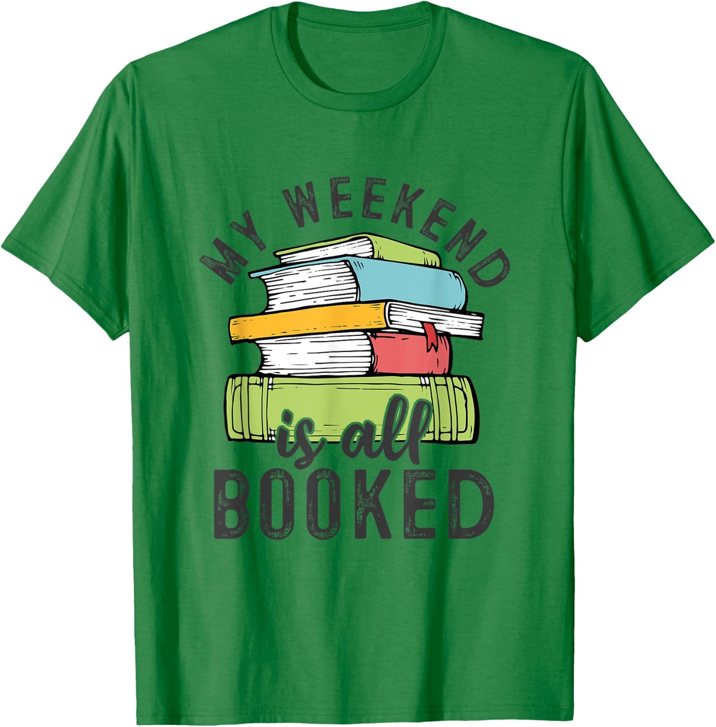 My Weekend Is All Booked Funny Books Reading Lover T-Shirt - T-Shirt | Irish Green