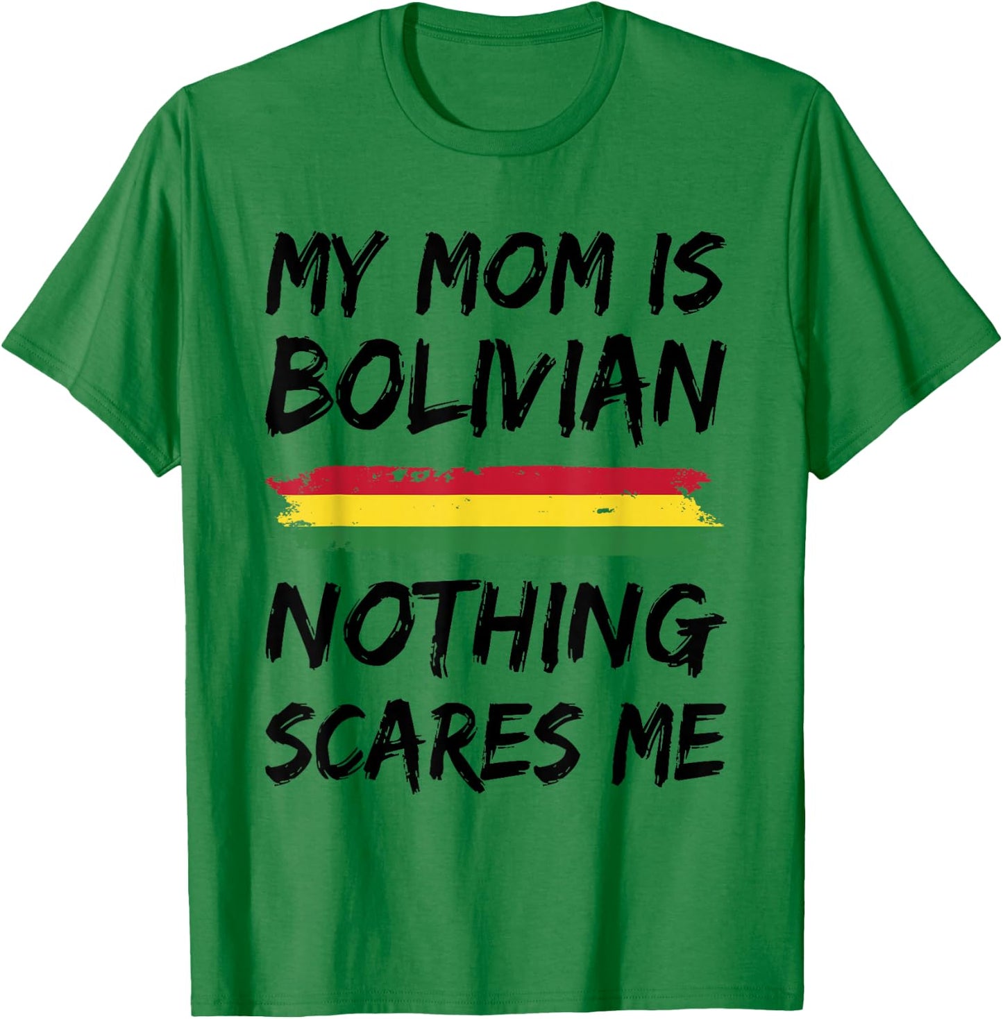 My Mom Is Bolivian Nothing Scares Me Bolivia Flag T-Shirt - T-Shirt | Irish Green