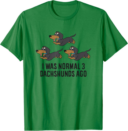 I Was Normal 3 Dachshunds Ago T-Shirt - T-Shirt | Irish Green