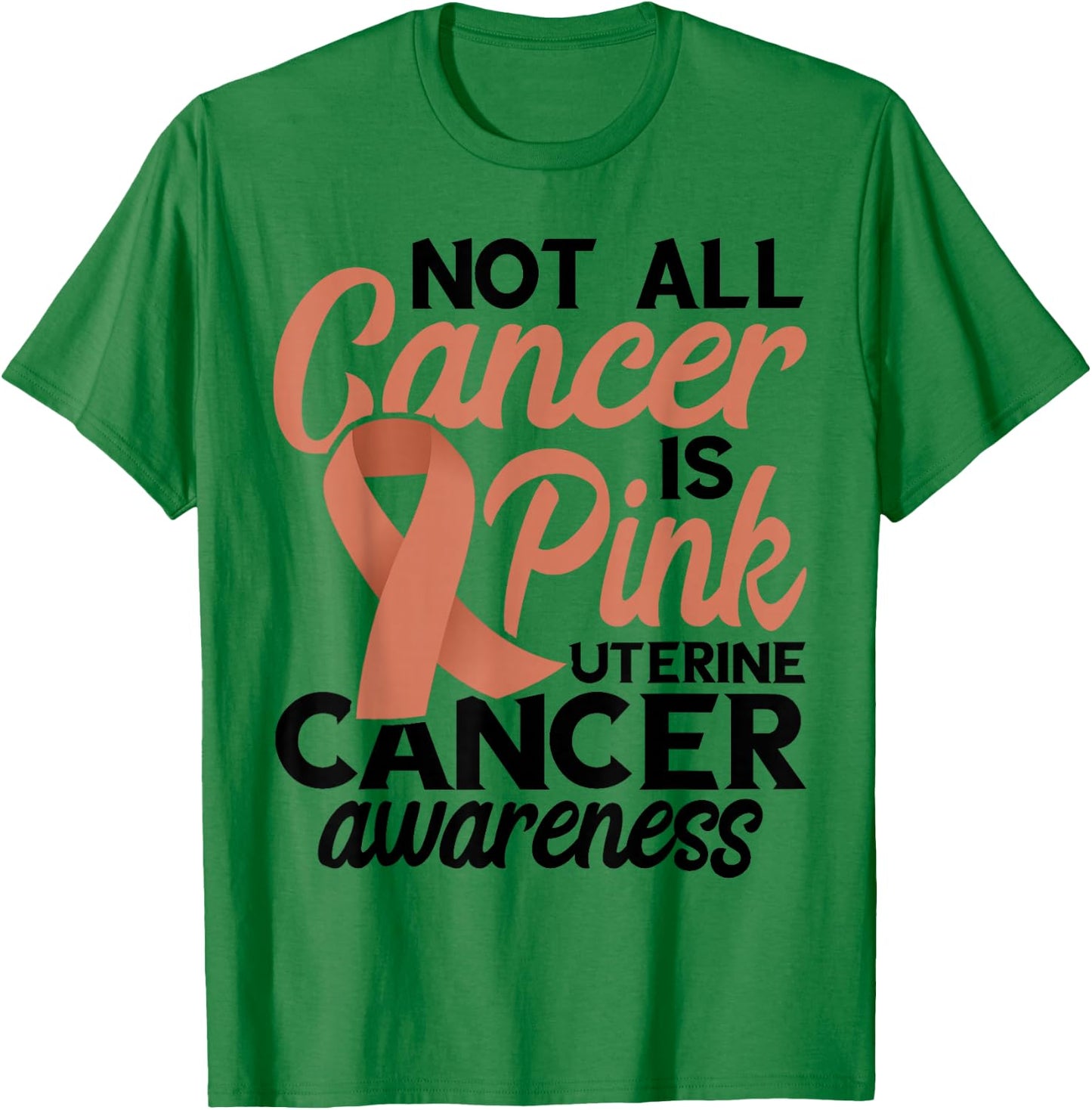 Not All Cancer Is Pink Endometrial Cancer Awareness Uterine T-Shirt - T-Shirt | Irish Green