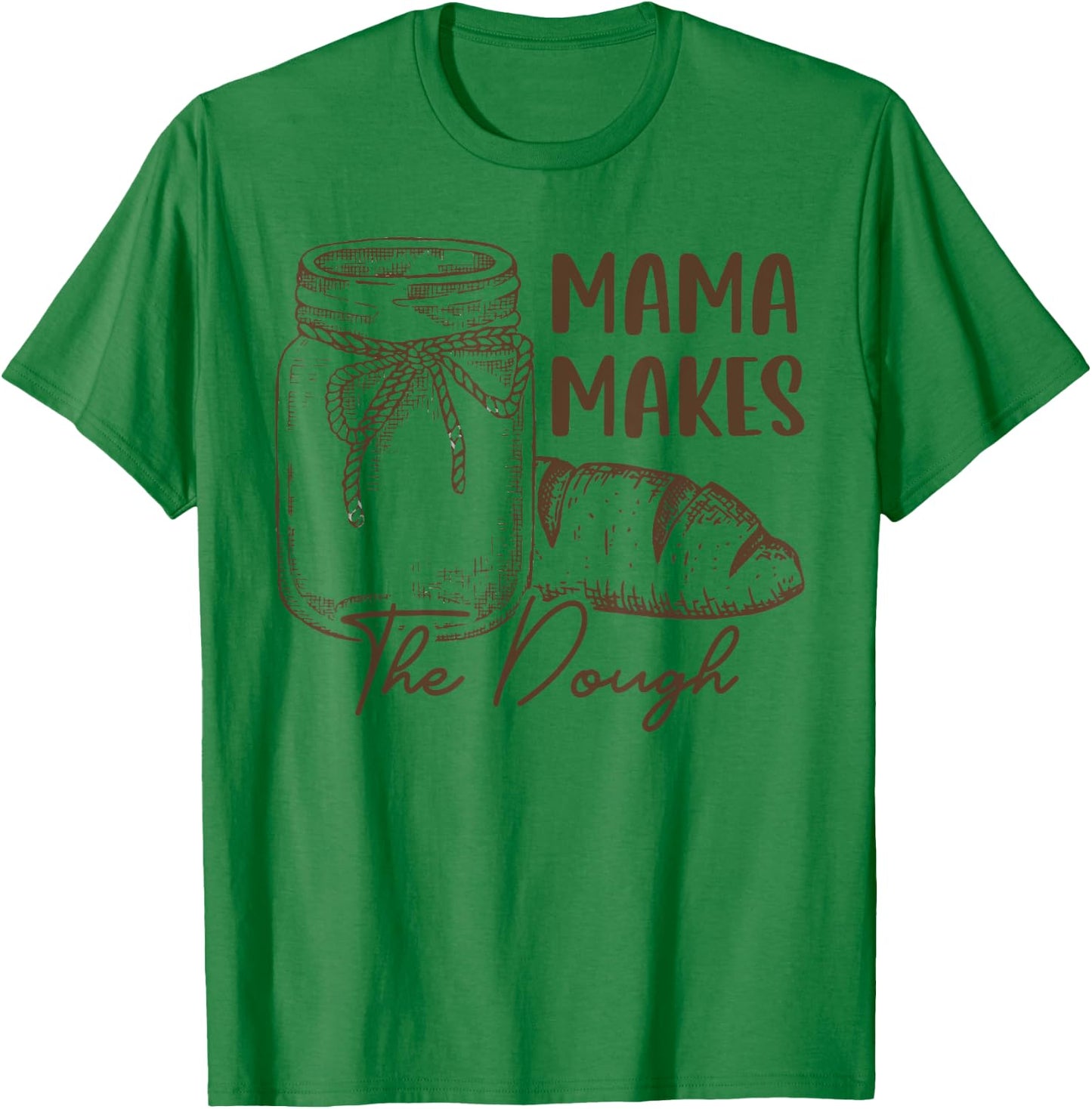Mama Makes The Dough Sourdough Bread Mom Homemade T-Shirt - T-Shirt | Irish Green