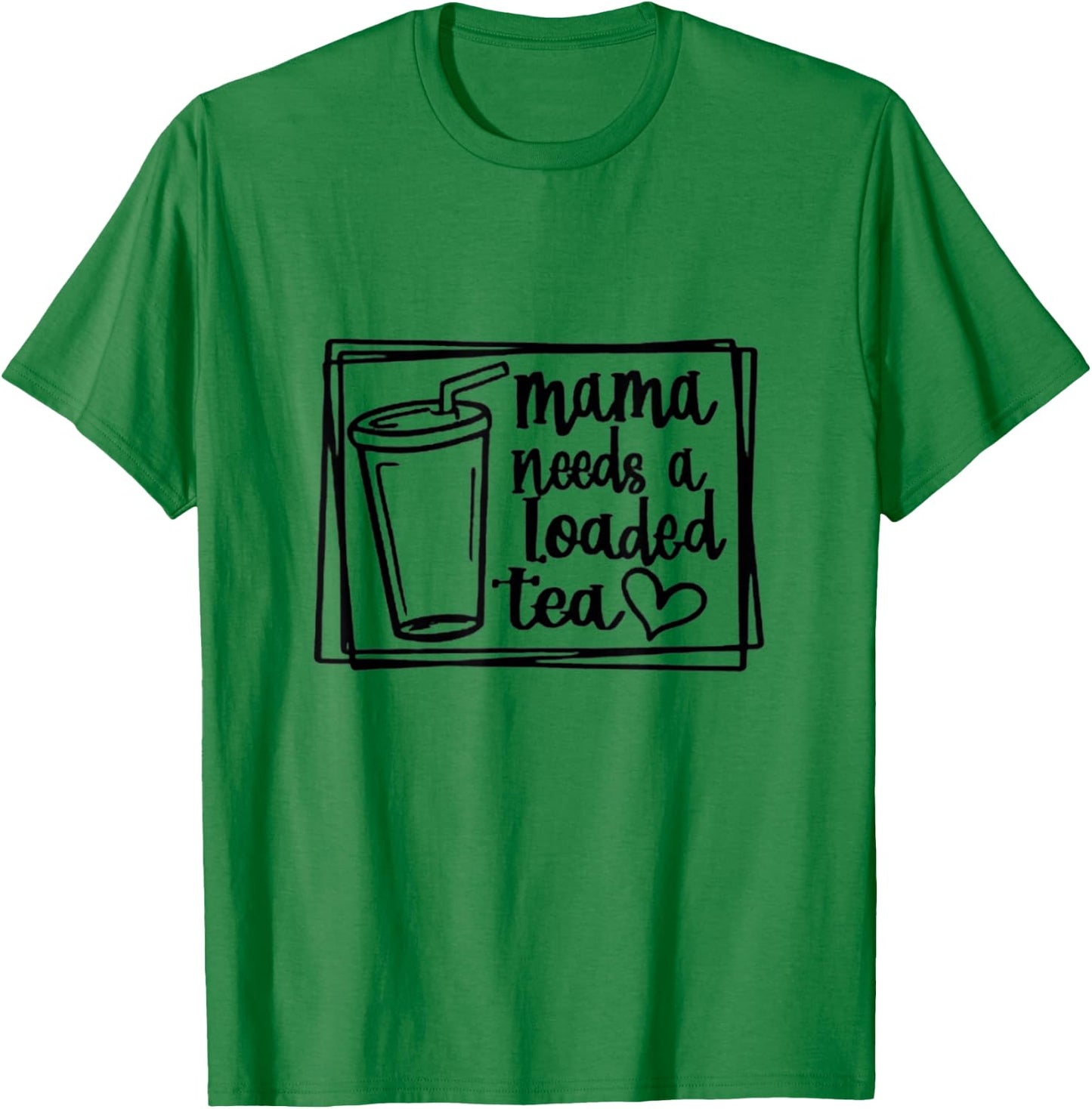 Mama Needs a Loaded Tea Fitness Nutrition Gym Workout T-Shirt - T-Shirt | Irish Green