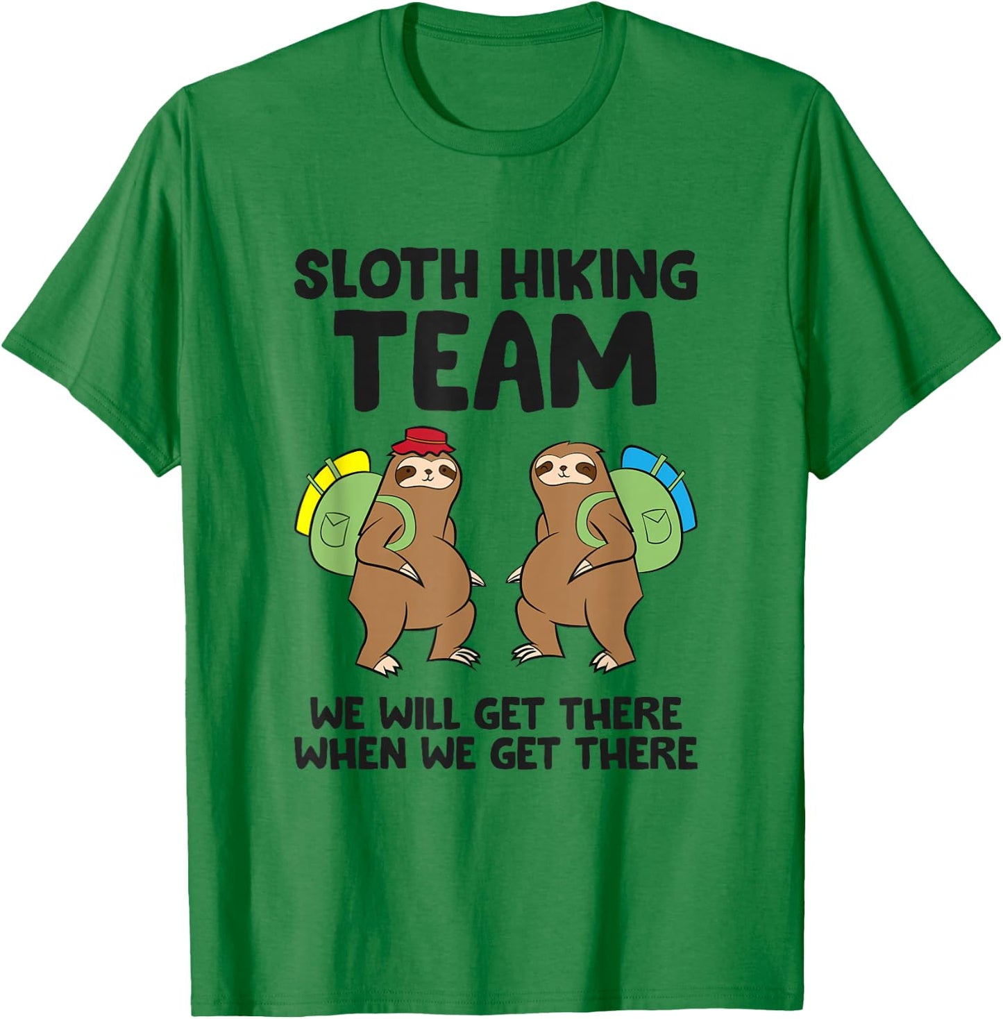 Sloth Hiking Team We Will Get There When We Get There Sloths T-Shirt - T-Shirt | Irish Green