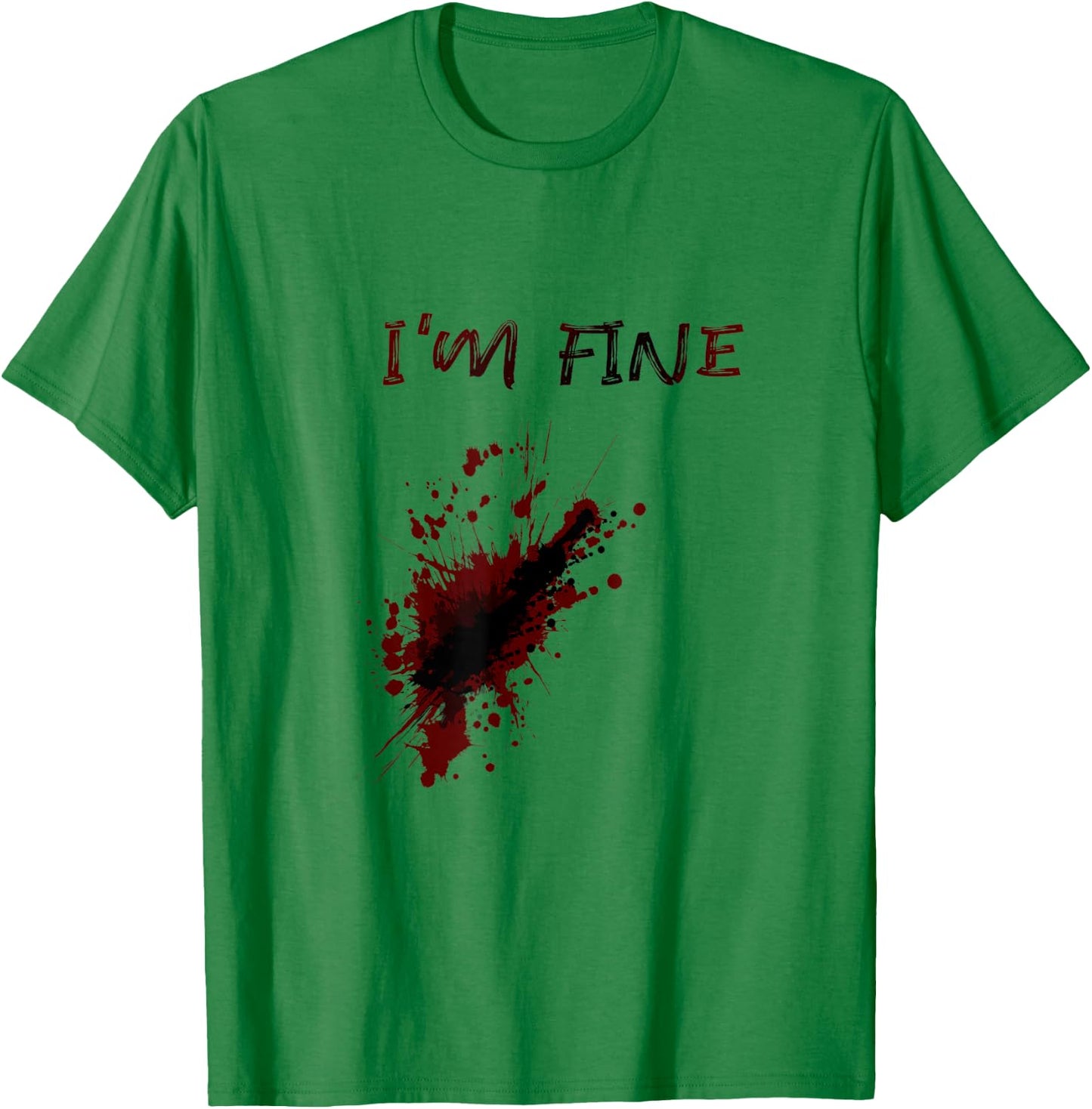 Im Fine Feeling Good Sarcstic Strong Survivor Attitude Quote T-Shirt - T-Shirt | Irish Green