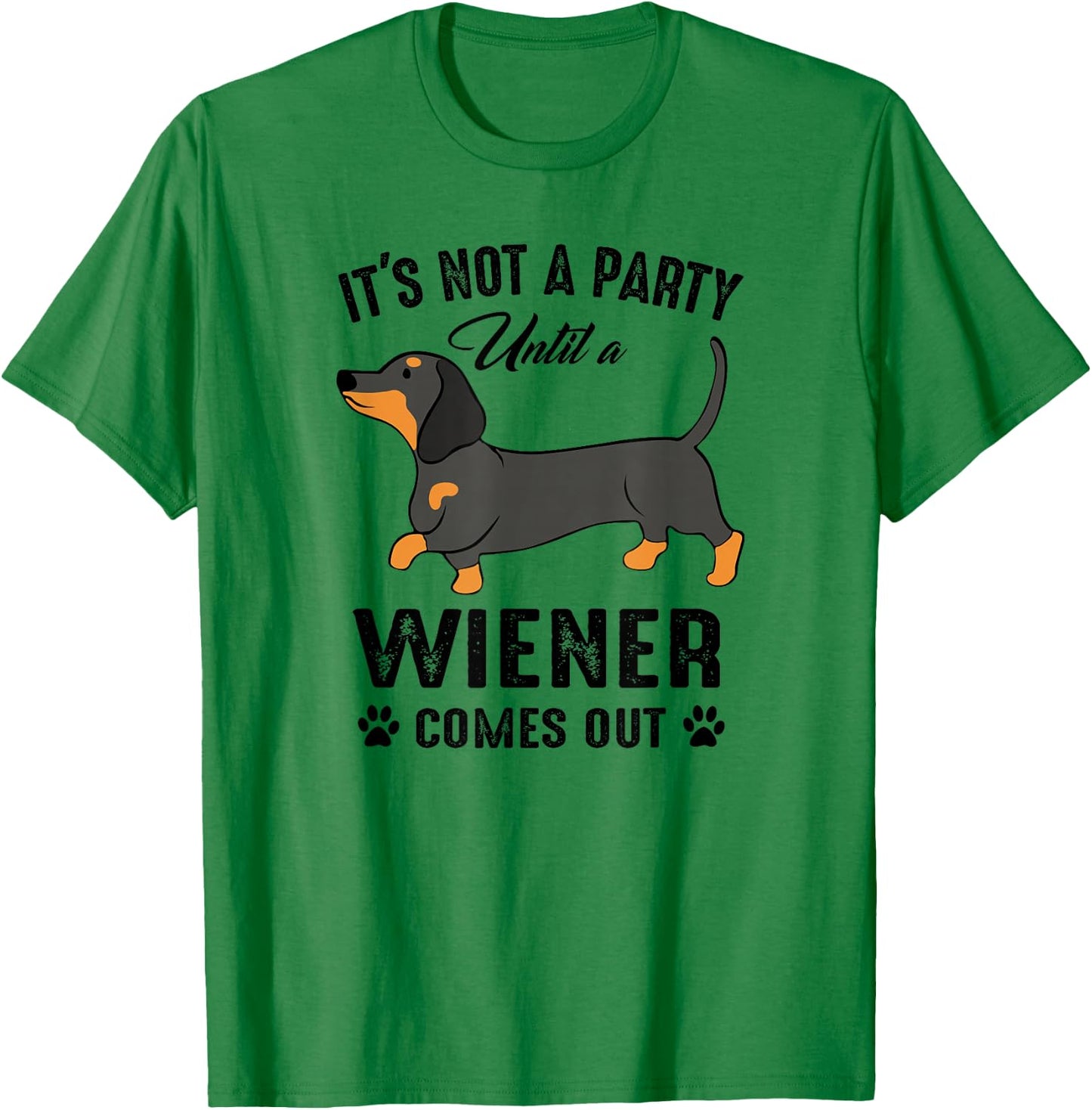 It's Not a Party Until a Wiener Comes Out Funny Dachshund T-Shirt - T-Shirt | Irish Green