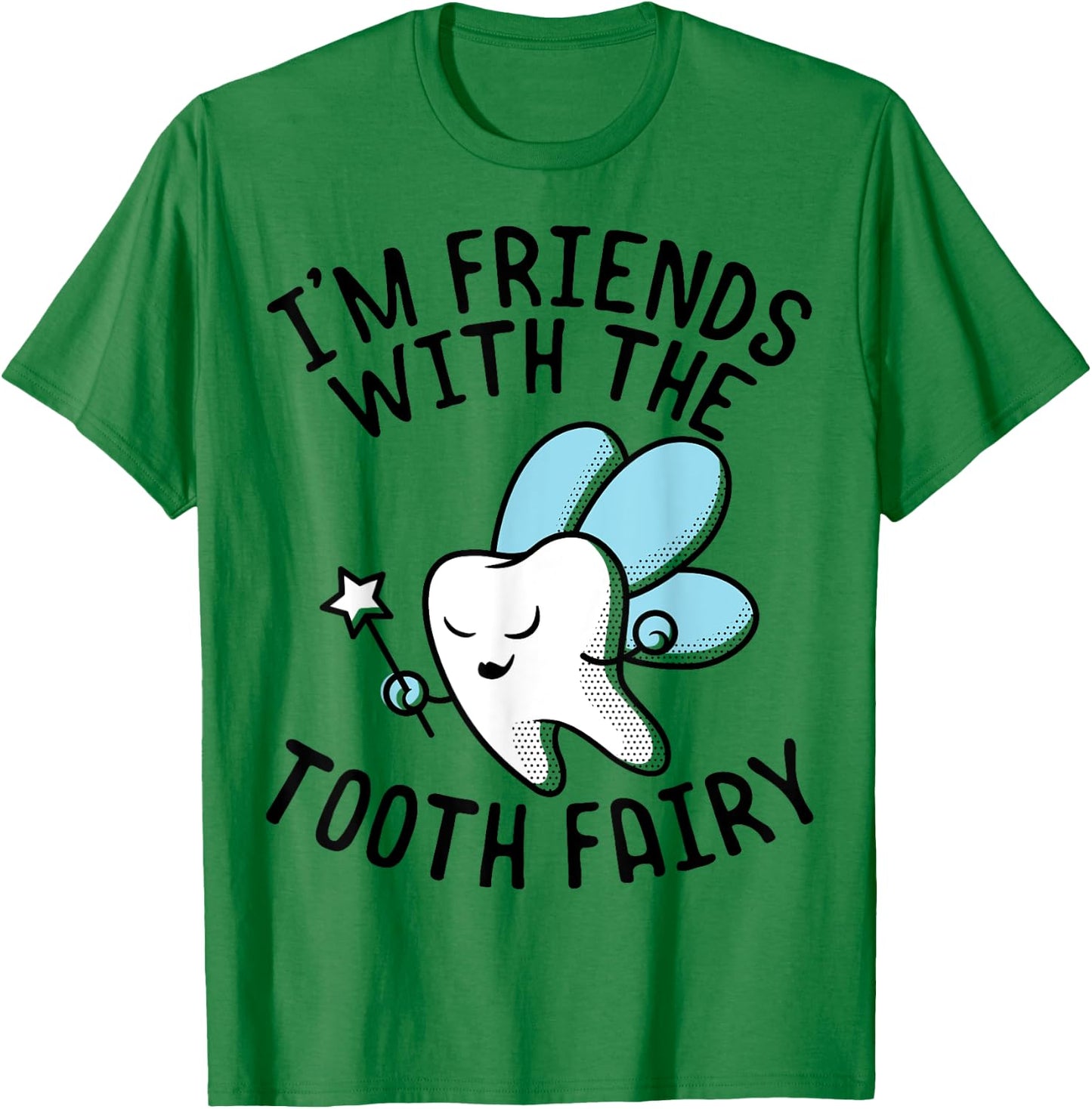 Funny Saying I'm Friends With Tooth Fairy Dentists Women Men T-Shirt - T-Shirt | Irish Green