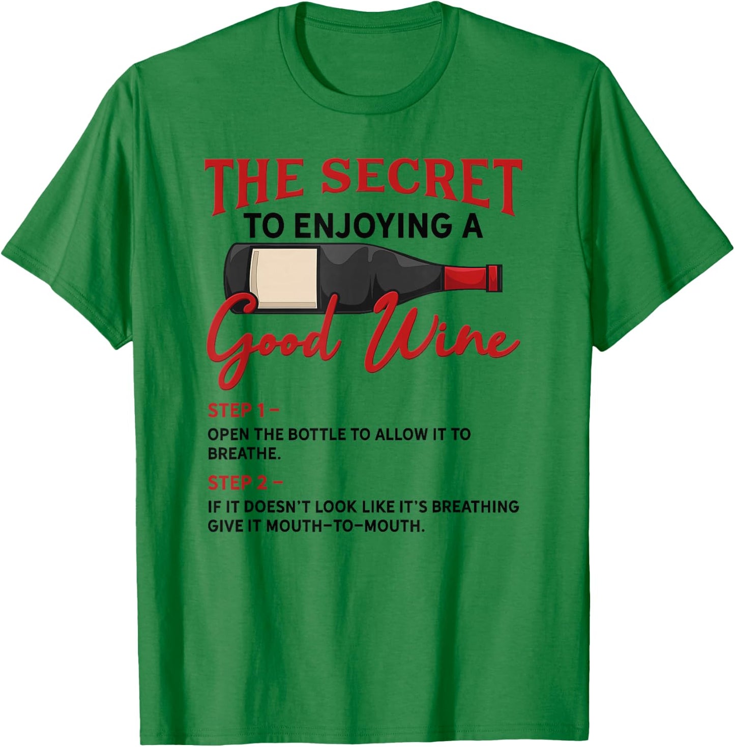 The Secret to Enjoying Good Wine - Funny Wine Lover T-Shirt - T-Shirt | Irish Green
