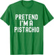 Pretend I'm A Pistachio Funny Lazy Halloween Costume T-Shirt - T-Shirt | Irish Green