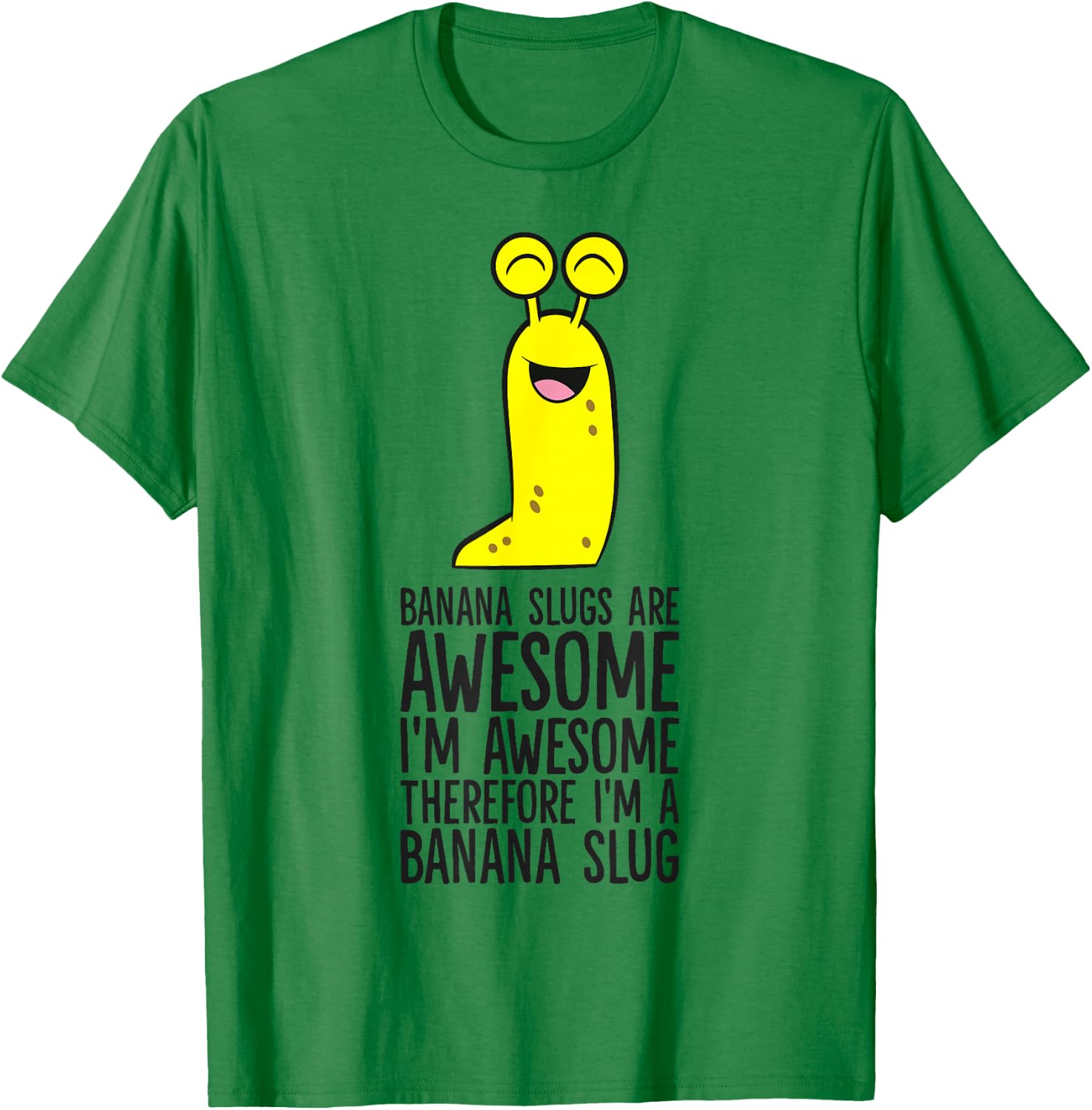 Banana Slugs Are Awesome Therefore I'm A Banana Slug T-Shirt - T-Shirt | Irish Green