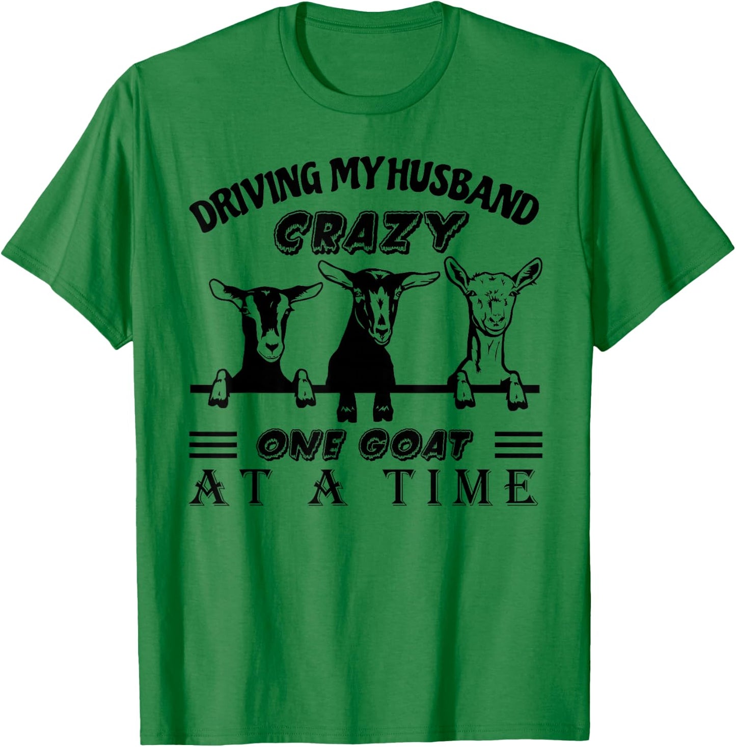 Driving My Husband Crazy One Goat at A Time Funny Goat Lover T-Shirt - T-Shirt | Irish Green