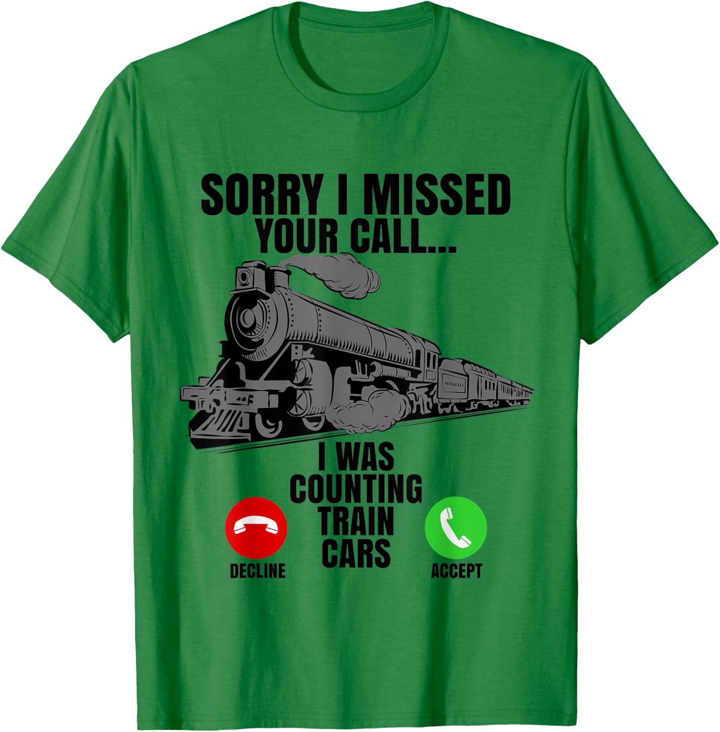 Choo Choo Train Spotter Rail Road Sorry I Missed Your Call T-Shirt - T-Shirt | Irish Green