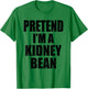 Pretend I'm A Kidney Bean Lazy Easy Last Minute Costume T-Shirt - T-Shirt | Irish Green