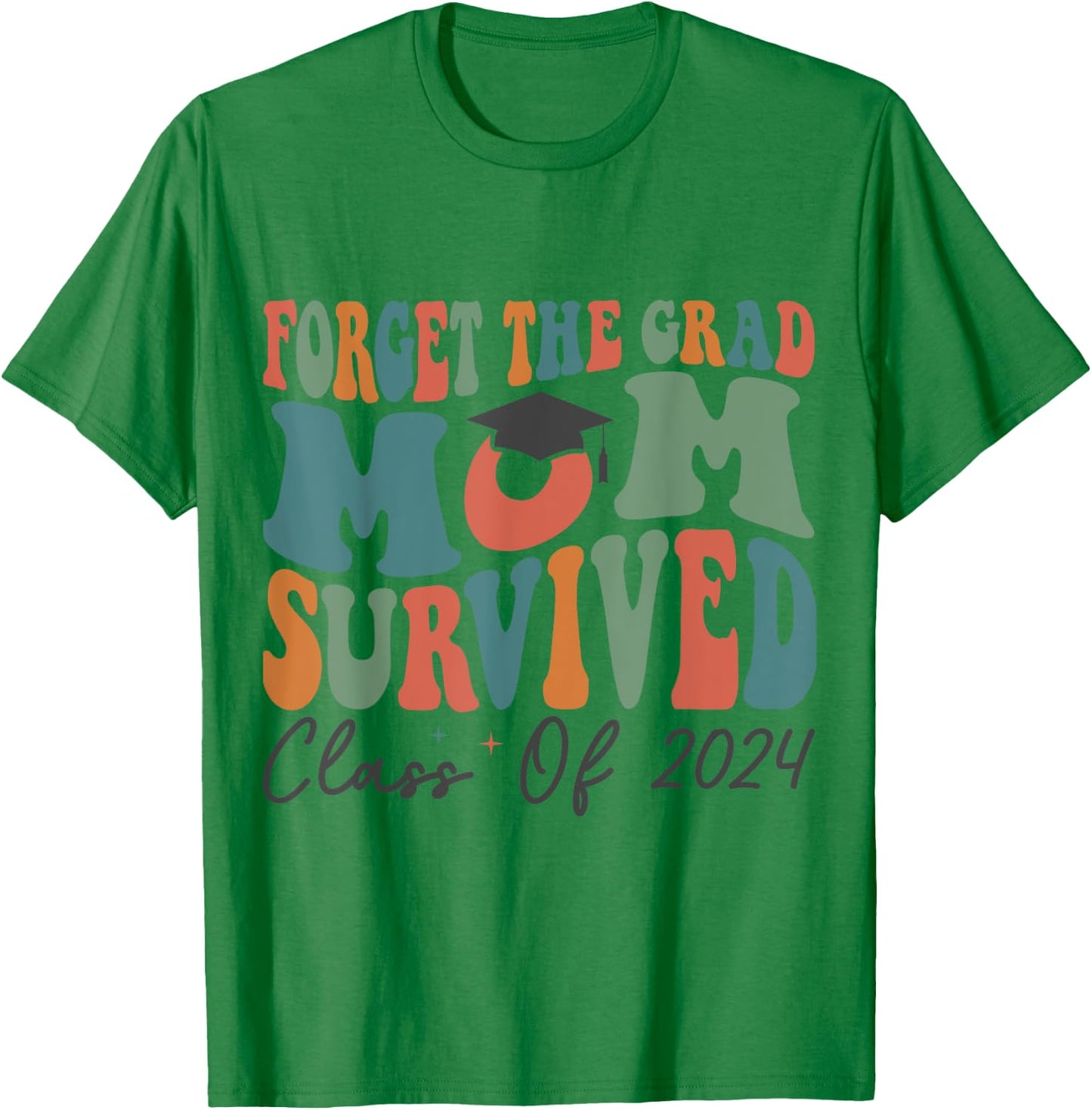 Funny Graduation Forget the Grad Mom Survived Class of 2024 T-Shirt - T-Shirt | Irish Green